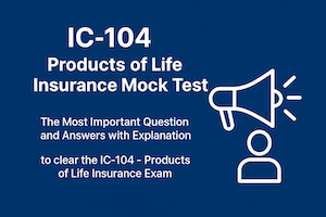 IC 104 mock tests for the Products of Life Insurance